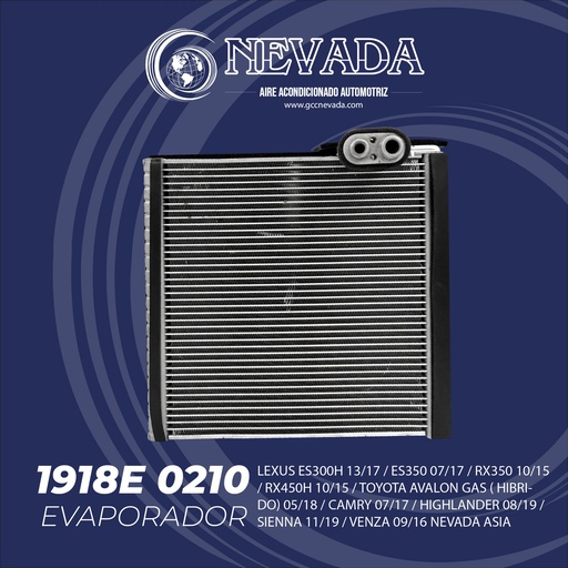 [1918E 0210] EVAPORADOR LEXUS ES300H 13/17 / ES350 07/17 / RX350 10/15 / RX450H 10/15 / TOYOTA AVALON GAS ( HIBRIDO) 05/18 / CAMRY 07/17 / HIGHLANDER 08/19 / SIENNA 11/19 / VENZA 09/16 NEVADA ASIA